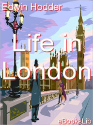 Title: Life in London or the Pitfalls of a Great City, Author: Edwin Hodder