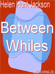 Title: Between Whiles, Author: Helen Hunt Jackson