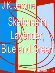 Title: Sketches in Lavender, Blue and Green, Author: Jerome K. Jerome