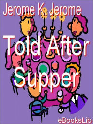 Title: Told after Supper, Author: Jerome K. Jerome