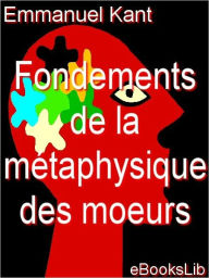 Title: Fondements de la métaphysique des moeurs, Author: Emmanuel Kant