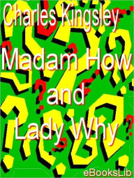 Title: Madam How and Lady Why, Author: Charles Kingsley