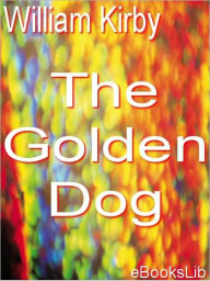 Title: The Golden Dog, Author: William Kirby