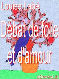 Title: Débat de folie et d'amour, Author: Louise Labbe