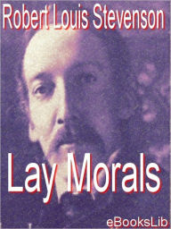 Title: Lay Morals, Author: Robert Louis Stevenson