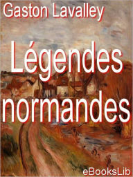 Title: L?gendes normandes, Author: Gaston Lavalley