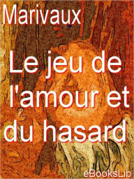 Title: Le jeu de l'amour et du hasard, Author: eBooksLib