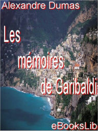 Title: Les mémoires de Garibaldi, Author: Alexandre Dumas
