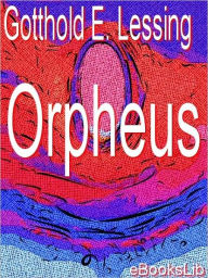 Title: Orpheus, Author: Gotthold Ephraim Lessing