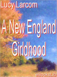 Title: New England Girlhood, Author: Lucy Larcom