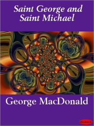 Title: St. George and St. Michael, Author: George MacDonald