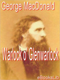 Title: Warlock O' Glenwarlock, Author: George MacDonald