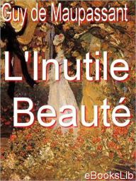 Title: L' Inutile Beauté, Author: Guy de Maupassant