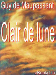 Title: Clair de lune, Author: Guy de Maupassant