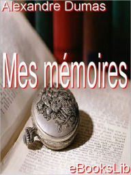 Title: Mes memoires (My Memoirs), Author: Alexandre Dumas