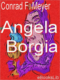 Title: Angela Borgia, Author: Conrad Ferdinand Meyer