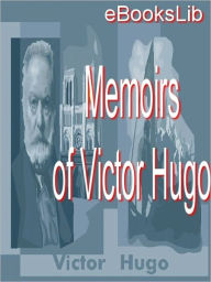 Title: The Memoirs Of Victor Hugo, Author: Victor Hugo