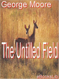 Title: The Untilled Field, Author: George Moore