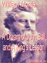 Title: A Dream Of John Ball And A King's Lesson, Author: William Morris