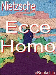 Title: Ecce Homo, Author: Frierich Nietzsche