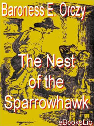 Title: The Nest of the Sparrowhawk, Author: Baroness Emmuska Orczy