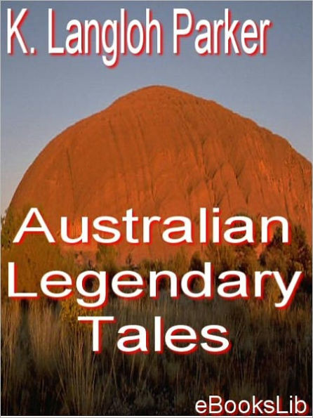 Australian Legendary Tales: Folklore of the Noongaburrahs