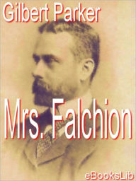 Title: Mrs. Falchion, Author: Gilbert Parker