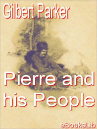 Title: Pierre And His People, Author: Gilbert Parker