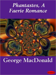 Title: Phantastes, A Faerie Romance for Men and Women, Author: George MacDonald