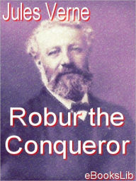 Title: Robur the Conqueror, Author: Jules Verne