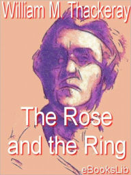 Title: The Rose And The Ring, Author: William Makepeace Thackeray