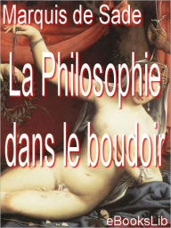 Title: La philosophie dans le boudoir (Philosophy in the Bedroom), Author: Marquis de Sade
