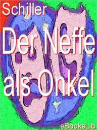 Title: Der Neffe als Onkel, Author: Johann Christoph Friedrich von Schiller