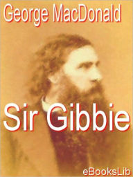 Title: Sir Gibbie, Author: George MacDonald