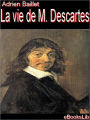La Vie de Monsieur Descartes