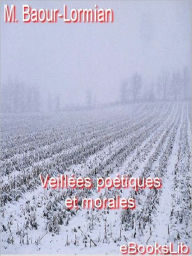 Title: Veillées poétiques et morales, Author: M. Baour-Lormian