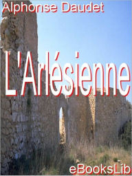Title: L'Arlesienne, Author: Alphonse Daudet