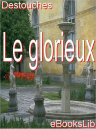 Title: Le glorieux, Author: ~ Destouches