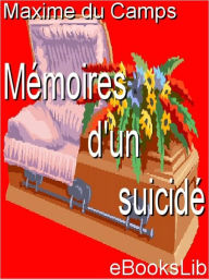 Title: Mémoires d'un suicidé, Author: Maxime Du Camp