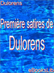 Title: Premières satires de Dulorens, Author: eBooksLib