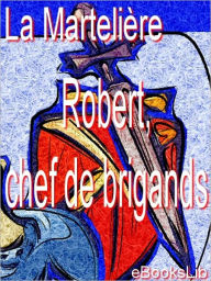 Title: Robert, chef de brigands, Author: le citoyen La Martelière