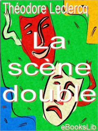 Title: La scène double, Author: M. Théodore Leclercq