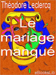 Title: Le mariage manqué, Author: M. Théodore Leclercq