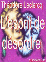 Title: L' esprit de désordre, Author: M. Théodore Leclercq