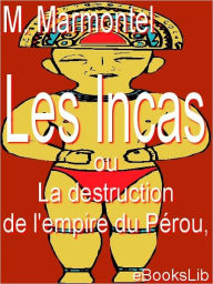 Title: Les Incas, ou La destruction de l'empire du Pérou, Author: M. Marmontel