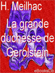 Title: La grande duchesse de Gerolstein, Author: H. Meilhac