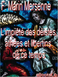 Title: L' impiété des déistes, athées et libertins de ce temps, Author: F. Marin Mersenne