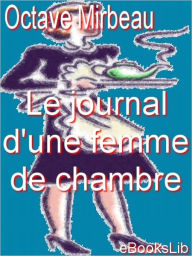 Title: Le journal d'une femme de chambre, Author: Octave Mirbeau