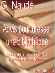Title: Advis pour dresser une bibliothèque (Advice on Establishing a Library), Author: Gabriel Naude
