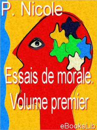 Title: Essais de morale. Volume premier, Author: Pierre Nicole